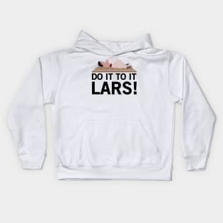 Do It To It Lars! Kids Hoodie